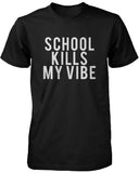 Funny Graphic Statement Mens Black T-shirt - School Kills My Vibe