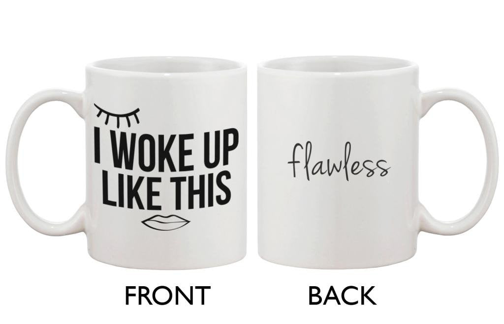 Cute Breakfast Mug - I Woke Up Like This, Flawless 11oz Coffee Mug Cup