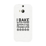 I Bake Because White Backing Cute Phone Cases For Apple, Samsung Galaxy, LG, HTC