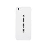 Uh Huh Honey White Phone Case