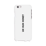 Uh Huh Honey White Phone Case