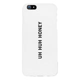 Uh Huh Honey White Phone Case