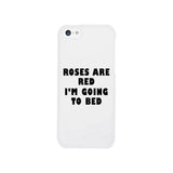 Roses Are Red Im Going To Bed White Phone Case