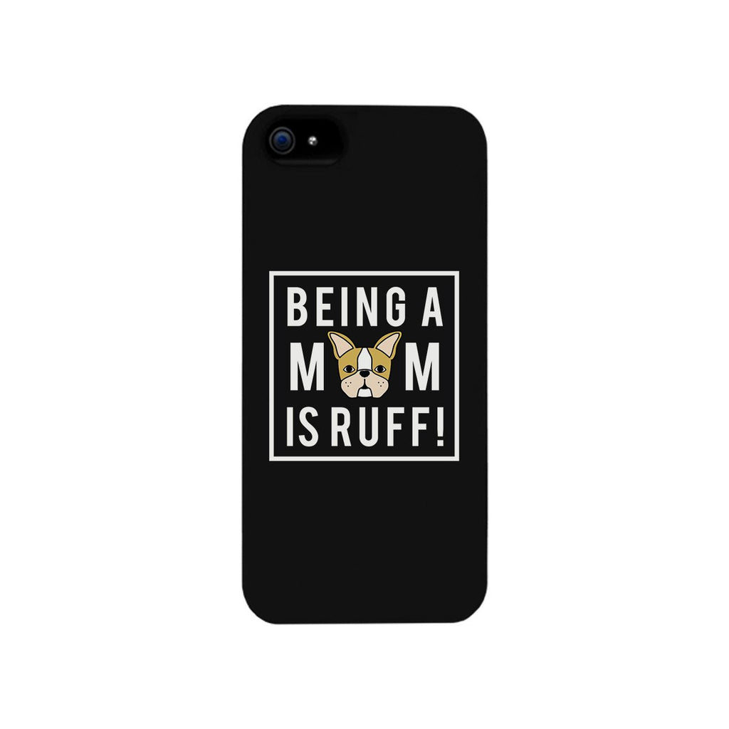 Being A Mom Is Ruff Black Phone Case Cute Gift Idea For Dog Moms