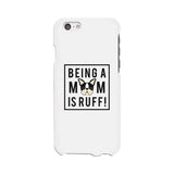 Being A Mom Is Ruff White Phone Case Cute Gift Idea For Dog Moms