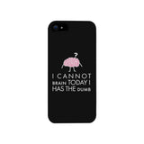 Cannot Brain Has The Dumb Black Phone Case