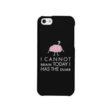 Cannot Brain Has The Dumb Black Phone Case