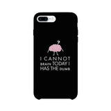 Cannot Brain Has The Dumb Black Phone Case