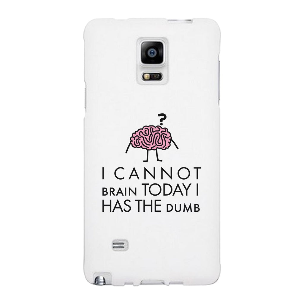 Cannot Brain Has The Dumb White Phone Case