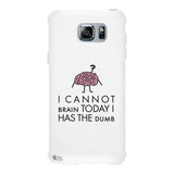 Cannot Brain Has The Dumb White Phone Case
