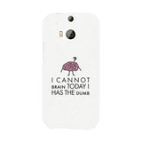 Cannot Brain Has The Dumb White Phone Case