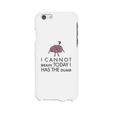 Cannot Brain Has The Dumb White Phone Case