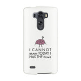 Cannot Brain Has The Dumb White Phone Case