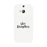 Like Daughter White Phone Case