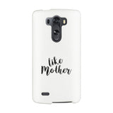Like Mother White Phone Case