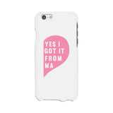 Yes I Got It From Her White Phone Case