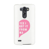 Yes I Got It From Her White Phone Case