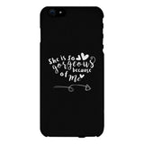 She Is Gorgeous Because Of Me Black Phone Case