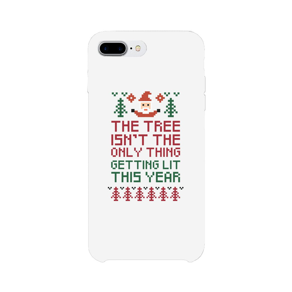 The Tree Is Not The Only Thing Getting Lit This Year White Phone Case
