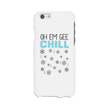 Oh Em Gee Chill Snowflakes White Phone Case