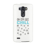 Oh Em Gee Chill Snowflakes White Phone Case