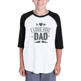 I Love You Dad Funny Saying Youth Raglan Tee 3/4 Sleeve For Girls