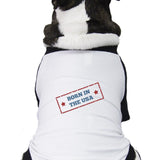 Born In The USA Pet Raglan Shirt Small Dog Gifts For 4th Of July