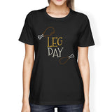 Leg Day Women's T-shirt Work Out Cute Graphic Printed Shirt