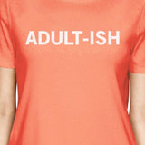 Adult-ish Woman Peach Shirt Funny Graphic Printed Short Sleeve Tee