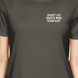 Don't Let Idiots Ruin Your Day Womens Cool Grey Tees Funny Shirt