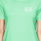 Don't Let Idiots Ruin Your Day Women Mint T-shirts Funny Shirt