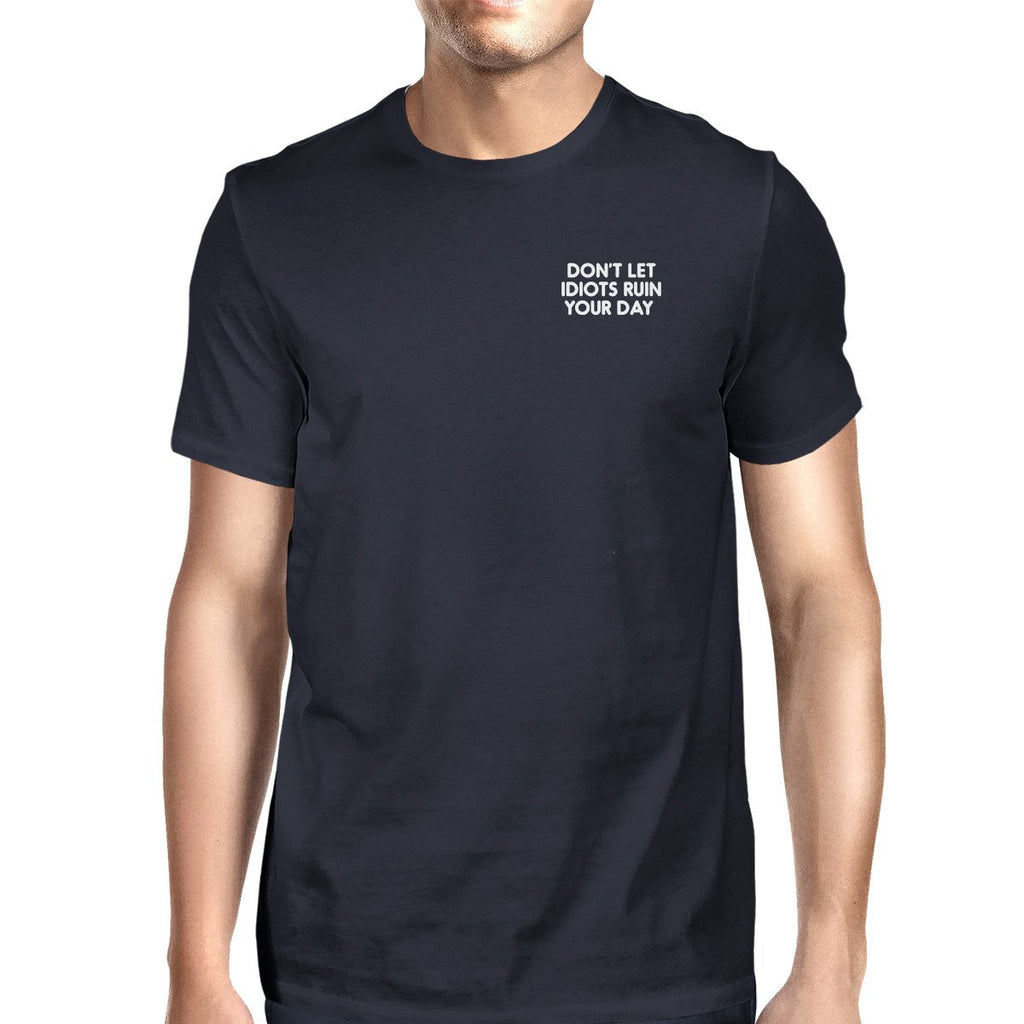 Don't Let Idiots Ruin Your Day Men Navy T-shirts Typographic Print
