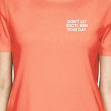 Don't Let Idiots Ruin Your Day Woman Peach Shirt Typographic Print