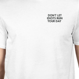 Don't Let Idiots Ruin Your Day Unisex White T-shirt Funny Shirt