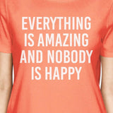 Everything Amazing Nobody Happy Woman Peach Shirt Funny T-shirt