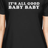 It's All Good Baby Womens Black T-shirt Funny Gifts For Anniversary