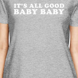 It's All Good Baby Womens Heather Grey T-shirt Humorous Gift Ideas