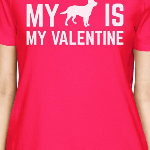 My Dog My Valentine Women's Hot Pink T-shirt Creative Gift Ideas