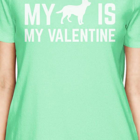 My Dog My Valentine Women's Mint T-shirt Cute Valentine's Gifts