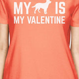 My Dog My Valentine Womens Peach T-shirt Cute Dog Print Shirt V-Day