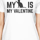 My Cat My Valentine Women's White T-shirt Funny Valentine Gift Idea
