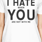 I Hate You Womens White T-shirt Cute Graphic Shirt For Her Birthday