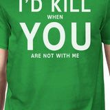 I'd Kill You Men's Green T-shirt Round Neck Funny Quote For Couples