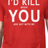 I'd Kill You Mens Red T-shirt Humorous Graphic Shirt Round Neck Tee