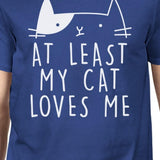 At Least My Cat Loves Me Men's Blue T-shirt Funny Saying Gift Ideas