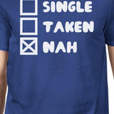 Single Taken Nah Mens Blue Tshirt Funny Saying Gift Ideas Birthdays