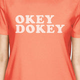 Okey Dokey Short Sleeve Graphic T Shirt For Women Cute Gift Ideas