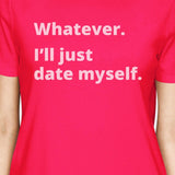 Date Myself Hot Pink Cotton T Shirt Funny Design Letter Printed