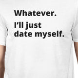 Date Myself Mens White Short Sleeve Tee Humorous Gift Idea For Guys