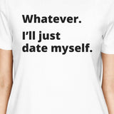 Date Myself Womens Cute T-Shirt Funny Graphic Trendy Design Tee